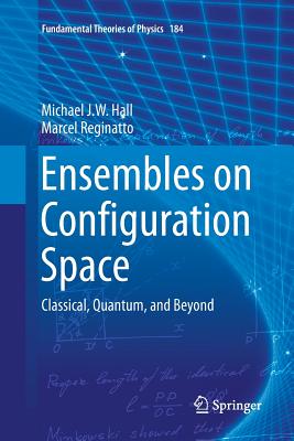 Ensembles on Configuration Space : Classical, Quantum, and Beyond