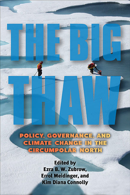 The Big Thaw : Policy, Governance, and Climate Change in the Circumpolar North