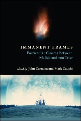 Immanent Frames : Postsecular Cinema between Malick and von Trier