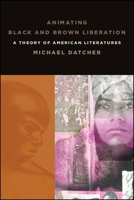 غلاف كتاب Animating Black and Brown Liberation : A Theory of American Literatures
