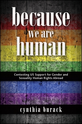 غلاف كتاب Because We Are Human : Contesting US Support for Gender and Sexuality Human Rights Abroad