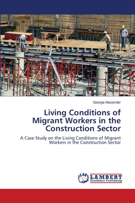 Living Conditions of Migrant Workers in the Construction Sector