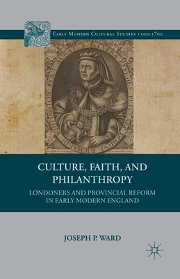 Culture, Faith, and Philanthropy : Londoners and Provincial Reform in Early Modern England