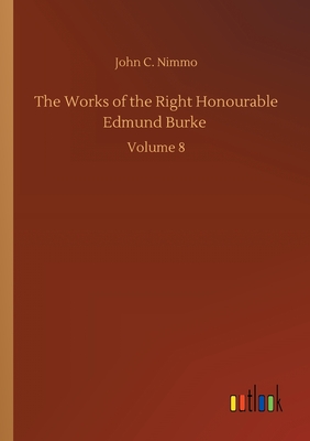 The Works of the Right Honourable Edmund Burke :Volume 8