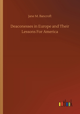 غلاف كتاب Deaconesses in Europe and Their Lessons For America