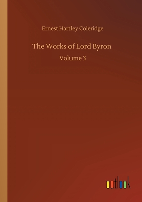 The Works of Lord Byron :Volume 3