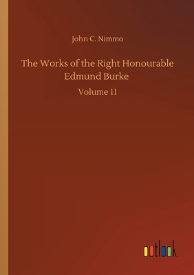 The Works of the Right Honourable Edmund Burke :Volume 11