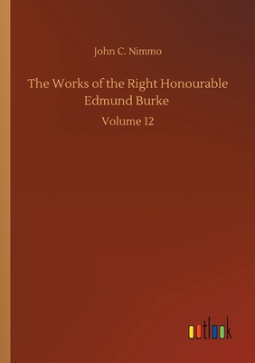 The Works of the Right Honourable Edmund Burke :Volume 12