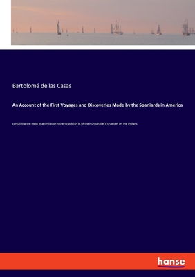 An Account of the First Voyages and Discoveries Made by the Spaniards in America:containing the most exact relation hitherto publish
