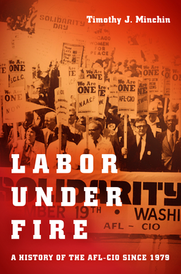 Labor Under Fire: A History of the AFL-CIO since 1979