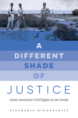 A Different Shade of Justice: Asian American Civil Rights in the South