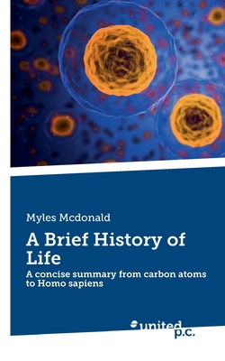 A Brief History of Life:A concise summary from carbon atoms to Homo sapiens