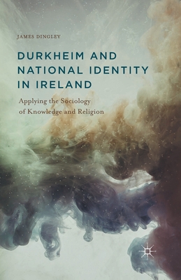 غلاف كتاب Durkheim and National Identity in Ireland : Applying the Sociology of Knowledge and Religion