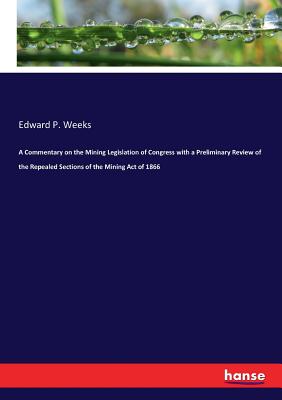 غلاف كتاب A Commentary on the Mining Legislation of Congress with a Preliminary Review of the Repealed Sections of the Mining Act of 1866