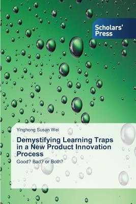 Demystifying Learning Traps in a New Product Innovation Process