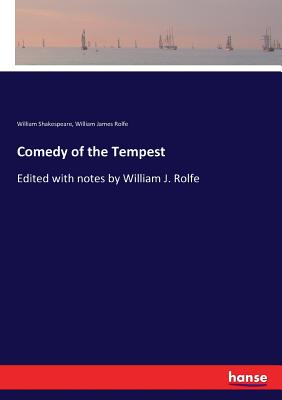 Comedy of the Tempest:Edited with notes by William J. Rolfe