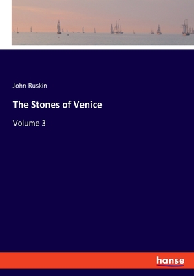 The Stones of Venice:Volume 3