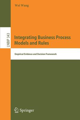 Integrating Business Process Models and Rules : Empirical Evidence and Decision Framework