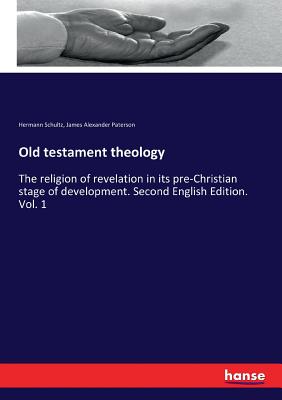 Old testament theology:The religion of revelation in its pre-Christian stage of development. Second English Edition. Vol. 1