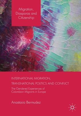 غلاف كتاب International Migration, Transnational Politics and Conflict : The Gendered Experiences of Colombian Migrants in Europe