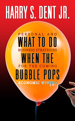 What to Do When the Bubble Pops : Personal and Business Strategies For The Coming Economic Winter