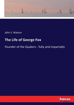 غلاف كتاب The Life of George Fox:Founder of the Quakers - fully and impartially