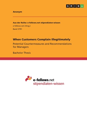 When Customers Complain Illegitimately:Potential Countermeasures and Recommendations for Managers