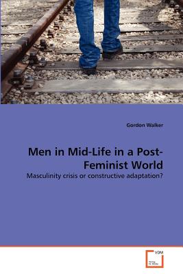 Men in Mid-Life in a Post-Feminist World