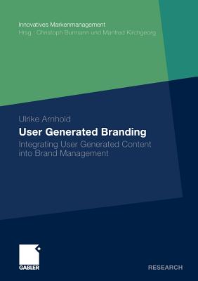 User Generated Branding : Integrating User Generated Content into Brand Management
