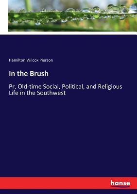 غلاف كتاب In the Brush:Pr, Old-time Social, Political, and Religious Life in the Southwest