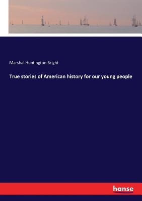غلاف كتاب True stories of American history for our young people