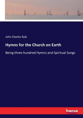 غلاف كتاب Hymns for the Church on Earth:Being three hundred Hymns and Spiritual Songs