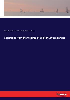 Selections from the writings of Walter Savage Landor