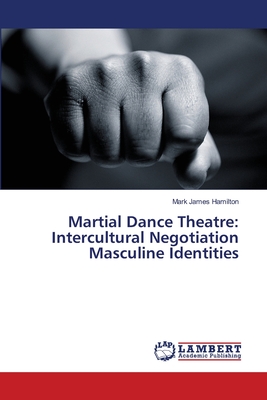 Martial Dance Theatre:  Intercultural Negotiation Masculine Identities