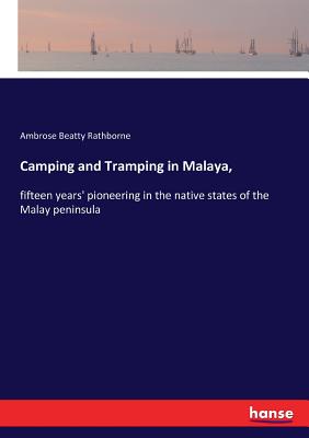 Camping and Tramping in Malaya, :fifteen years