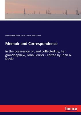 Memoir and Correspondence:in the possession of, and collected by, her grandnephew, John Ferrier - edited by John A. Doyle