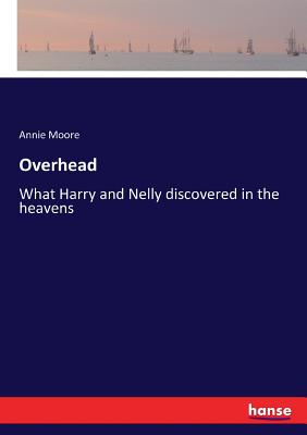 غلاف كتاب Overhead:What Harry and Nelly discovered in the heavens