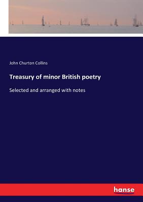Treasury of minor British poetry:Selected and arranged with notes