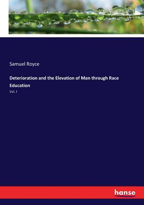 Deterioration and the Elevation of Man through Race Education:Vol. I