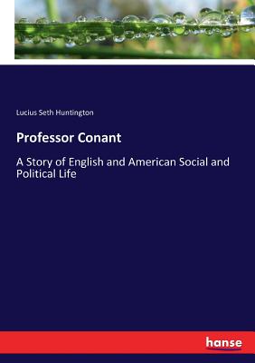 غلاف كتاب Professor Conant:A Story of English and American Social and Political Life