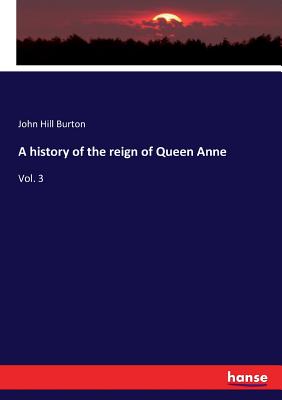A history of the reign of Queen Anne:Vol. 3