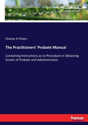 غلاف كتاب The Practitioners' Probate Manual:Containing Instructions as to Procedure in Obtaining Grants of Probate and Administration