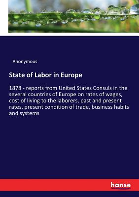 غلاف كتاب State of Labor in Europe:1878 - reports from United States Consuls in the several countries of Europe on rates of wages, cost of living to the laborer