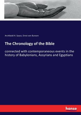 The Chronology of the Bible:connected with contemporaneous events in the history of Babylonians, Assyrians and Egyptians