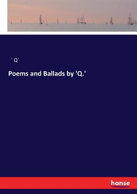غلاف كتاب Poems and Ballads by 'Q.'