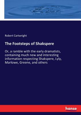 غلاف كتاب The Footsteps of Shakspere:Or, a ramble with the early dramatists, containing much new and interesting information respecting Shakspere, Lyly, Marlowe
