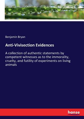 غلاف كتاب Anti-Vivisection Evidences:A collection of authentic statements by competent witnesses as to the immorality, cruelty, and futility of experiments on l