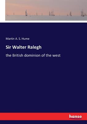 Sir Walter Ralegh:the British dominion of the west