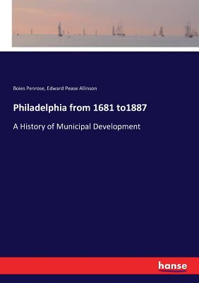غلاف كتاب Philadelphia from 1681 to1887:A History of Municipal Development