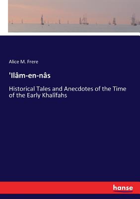 غلاف كتاب 'Ilâm-en-nâs :Historical Tales and Anecdotes of the Time of the Early Khalîfahs